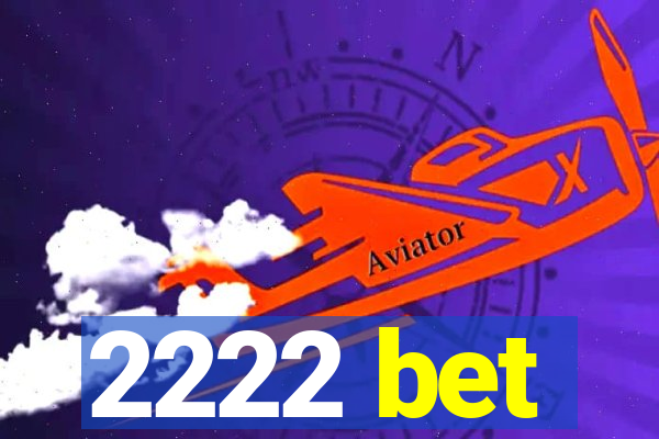 2222 bet